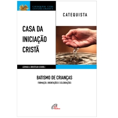 Livro Casa da Iniciação Cristã: Batismo de Crianças - Catequista