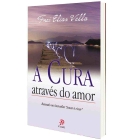 Livro A Cura Através Do Amor (Frei Elias Vella)