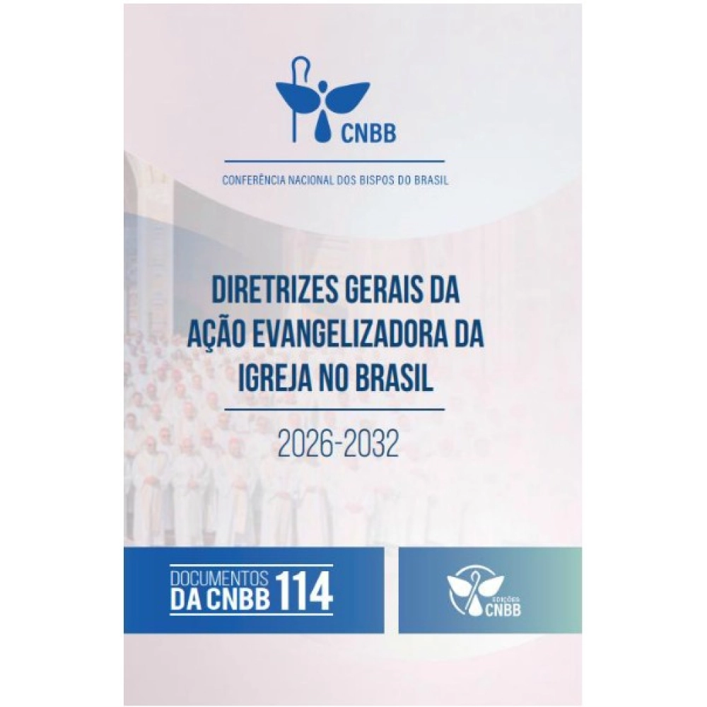Diretrizes Gerais da Ação Evangelizadora da Igreja no Brasil 2026-2032 Diretrizes Gerais da Ação Evangelizadora da Igreja no Brasil 2026-2032
