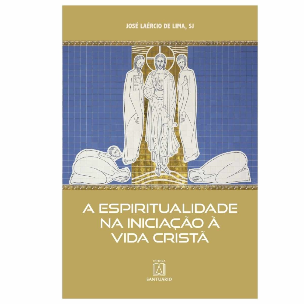 Livro A Espiritualidade na Iniciação à Vida Cristã Livro A Espiritualidade na Iniciação à Vida Cristã