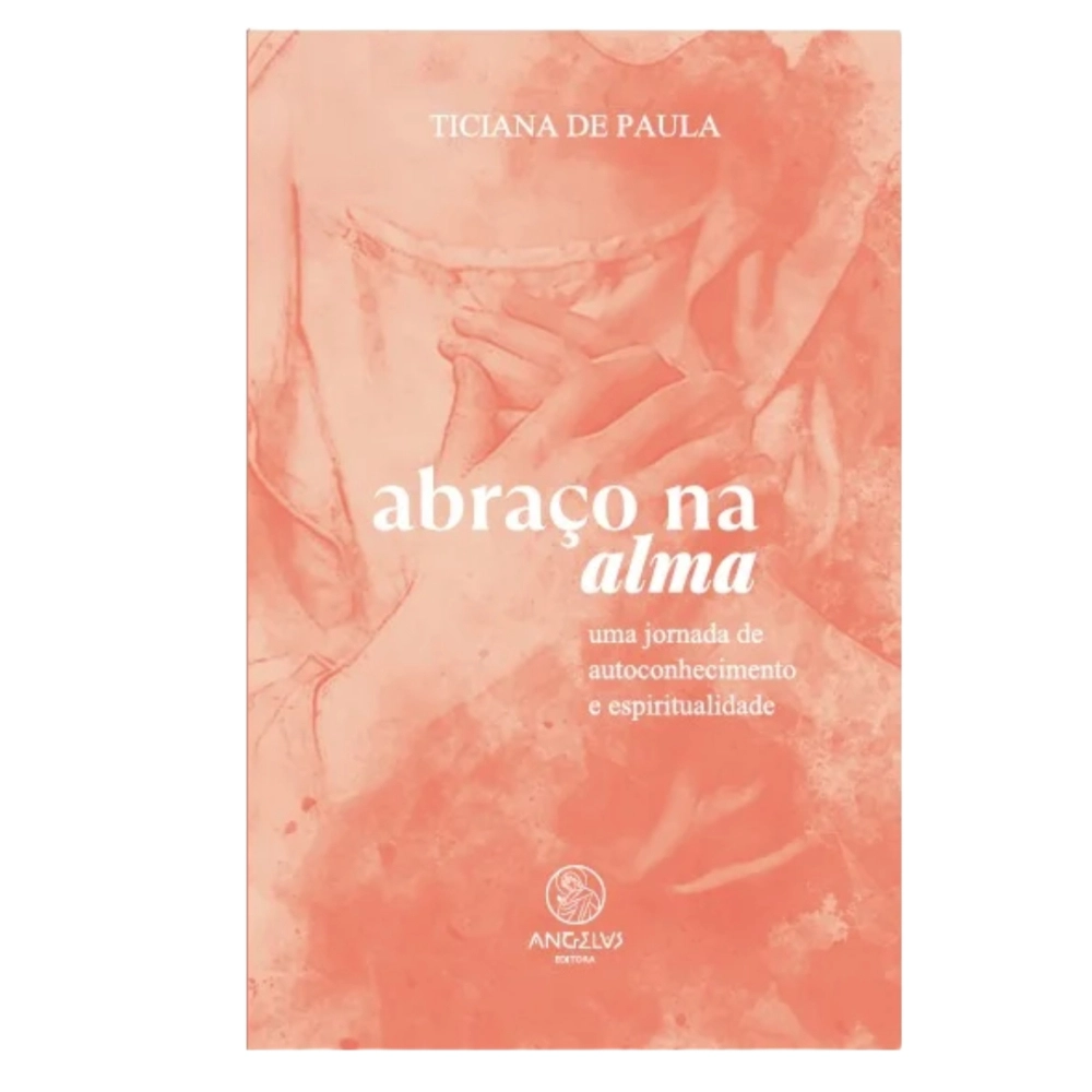 Livro Abraço na Alma: Uma Jornada de Autoconhecimento e Espiritualidade Livro Abraço na Alma: Uma Jornada de Autoconhecimento e Espiritualidade