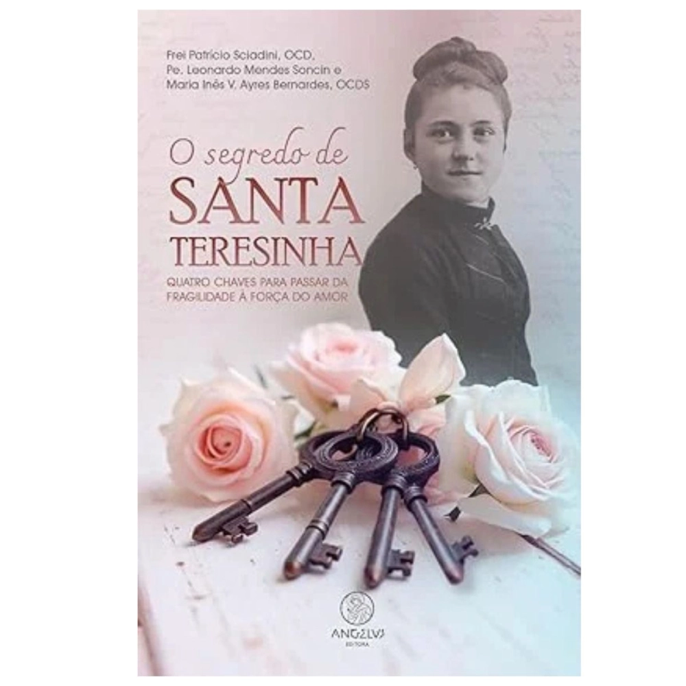 Livro O Segredo de Santa Teresinha: Quatro Chaves para Passar da Fragilidade à Força do Amor