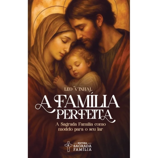Livro A Família Perfeita: A Sagrada Família como Modelo para o seu Lar