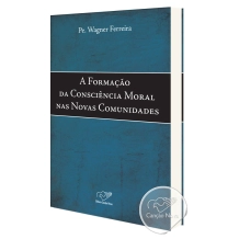 Livro A Formação Da Consciência Moral Nas Novas Comunidades (Wagner Ferreira) Livro A Formação Da Consciência Moral Nas Novas Comunidades (Wagner Ferreira)