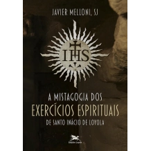 Livro A Mistagogia dos Exercícios Espirituais de Santo Inácio de Loyola Livro A Mistagogia dos Exercícios Espirituais de Santo Inácio de Loyola