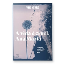 Livro A Vida é Cruel, Ana Maria: Diálogos Imaginários com minha Mãe Livro A Vida é Cruel, Ana Maria: Diálogos Imaginários com minha Mãe