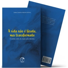 Livro A Vida Não é Tirada, Mas Transformada - O Sentido Cristão da Oração dos Falecidos Livro A Vida Não é Tirada, Mas Transformada - O Sentido Cristão da Oração dos Falecidos