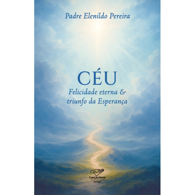 Livro Céu: Felicidade Eterna e Triunfo da Esperança