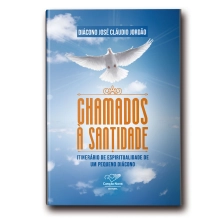 Livro Chamados a Santidade: Itinerário de Espiritualidade de um Pequeno Diácono Livro Chamados a Santidade: Itinerário de Espiritualidade de um Pequeno Diácono