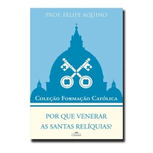 Livro Coleção Formação Católica - Por que venerar as santas relíquias? Livro Coleção Formação Católica - Por que venerar as santas relíquias?