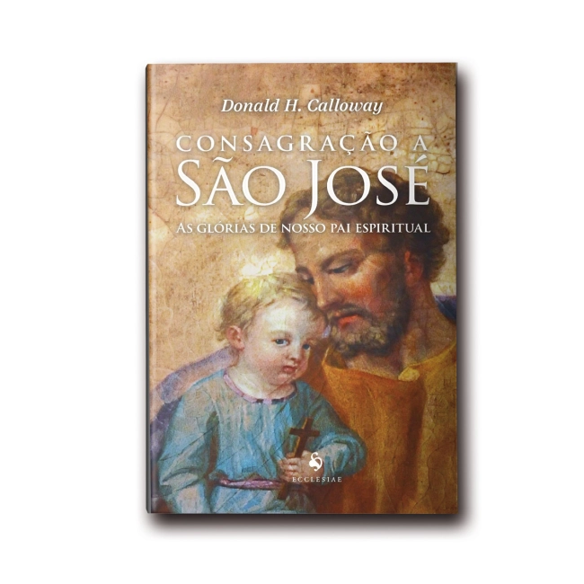 Livro Consagração a São José - As Glórias de nosso Pai Espiritual