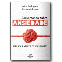 Livro Conversando Sobre Ansiedade: Aprenda a Vencer os seus Limites