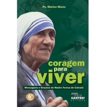 Livro Coragem para Viver - Mensagens e Orações de Madre Tereza de Calcutá Livro Coragem para Viver - Mensagens e Orações de Madre Tereza de Calcutá