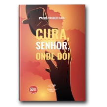 Livro Cura Senhor Onde Dói - Reedição Livro Cura Senhor Onde Dói - Reedição