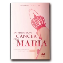 Livro Enfrentando Câncer com Maria: Reflexões, Orações e Práticas Espirituais Livro Enfrentando Câncer com Maria: Reflexões, Orações e Práticas Espirituais