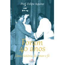 Livro Foram 40 Anos - Uma História de Amor e Fé Livro Foram 40 Anos - Uma História de Amor e Fé