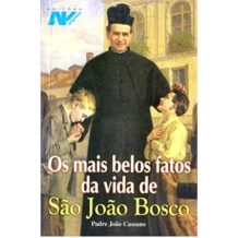 Livro Os Mais Belos Fatos da Vida de São João Bosco Livro Os Mais Belos Fatos da Vida de São João Bosco