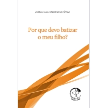 Livro Por Que Devo Batizar meu Filho? Livro Por Que Devo Batizar meu Filho?
