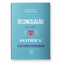 Livro Reconciliação Cansa, Mas Santifica - Vencendo os Conflitos na Vida a Dois