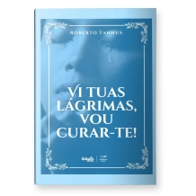 Livro Vi Tuas Lágrimas, Vou Curar-te! (Coedição) Livro Vi Tuas Lágrimas, Vou Curar-te! (Coedição)