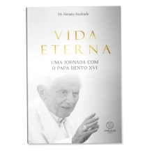 Livro Vida Eterna: Uma Jornada com o Papa XVI Livro Vida Eterna: Uma Jornada com o Papa XVI